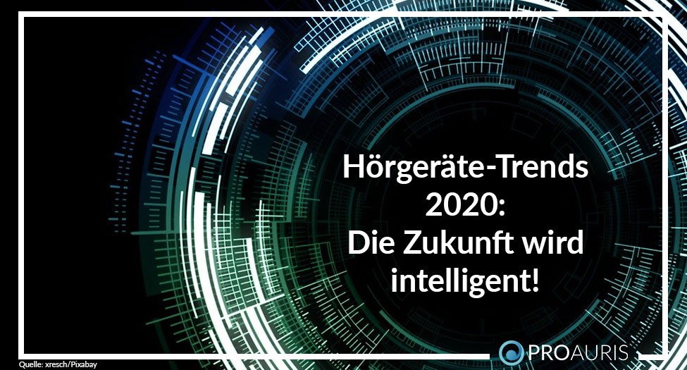 Hörgeräte-Trends 2020: Die Zukunft wird intelligent!